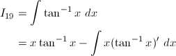 \begin{align*} I_{19}&=\int\tan^{-1}x\ dx\\ &=x\tan^{-1}x-\int x(\tan^{-1}x)'\ dx \end{align*}