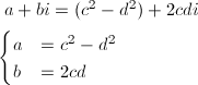 \hspace{-5mm} a+bi=(c^2-d^2)+2cdi \vspace{2mm} \\ \begin{cases}a&=c^2-d^2 \\ b&=2cd\end{cases}