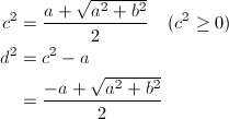 \begin{align*} c^2&=\frac{a+\sqrt{a^2+b^2}}{2}\hspace{4mm}(c^2\ge0) \\ d^2&=c^2-a \\ &=\frac{-a+\sqrt{a^2+b^2}}{2} \end{align*}