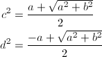 \begin{align*} c^2&=\frac{a+\sqrt{a^2+b^2}}{2} \\ d^2&=\frac{-a+\sqrt{a^2+b^2}}{2} \end{align*}