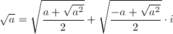 \sqrt{a}=\sqrt{\frac{a+\sqrt{a^2}}{2}}+\sqrt{\frac{-a+\sqrt{a^2}}{2}}\cdot i