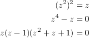 \begin{align*}(z^2)^2&=z \\ z^4-z&=0 \\ z(z-1)(z^2+z+1)&=0 \end{align*}