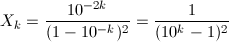 X_k=\frac{10^{-2k}}{(1-10^{-k})^2}=\frac{1}{(10^k-1)^2}