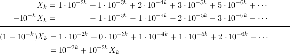 \begin{align*} X_k&=1\cdot10^{-2k}+1\cdot10^{-3k}+2\cdot10^{-4k}+3\cdot10^{-5k}+5\cdot10^{-6k}+\cdots \\ -10^{-k}X_k&=\hspace{15mm}-\hspace{1mm}1\cdot10^{-3k}-1\cdot10^{-4k}-2\cdot10^{-5k}-3\cdot10^{-6k}-\cdots \end{align*} \vspace{-3mm} \\ \vspace{-3mm}\rule{\textwidth}{0.1mm} \\ \begin{align*} (1-10^{-k})X_k&=1\cdot10^{-2k}+0\cdot10^{-3k}+1\cdot10^{-4k}+1\cdot10^{-5k}+2\cdot10^{-6k}-\cdots \\ &=10^{-2k}+10^{-2k}X_k \end{align*}