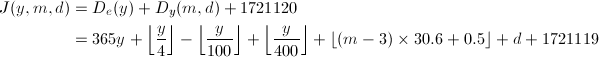 \begin{align*} J(y,m,d)&=D_e(y)+D_y(m,d)+1721120\\ &=365y+\left\lfloor\frac{y}{4}\right\rfloor-\left\lfloor\frac{y}{100}\right\rfloor+\left\lfloor\frac{y}{400}\right\rfloor+\left\lfloor(m-3)\times 30.6+0.5\right\rfloor +d+1721119 \end{align*}
