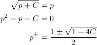 \begin{align*} \sqrt{p+C}&=p\\ p^2-p-C&=0\\ p^\pm&=\frac{1\pm\sqrt{1+4C}}{2} \end{align*}