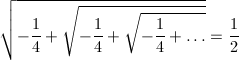\sqrt{-\frac{1}{4}+\sqrt{-\frac{1}{4}+\sqrt{-\frac{1}{4}+\dots}}}=\frac{1}{2}